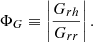 $$ \begin{aligned} \Phi _G&\equiv \left| \dfrac{G_{rh}}{G_{rr}} \right|. \end{aligned} $$