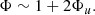 $$ \begin{aligned} \Phi \sim 1 + 2 \Phi _u. \end{aligned} $$