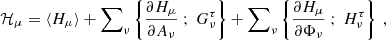 $$ \begin{aligned}&\mathcal{H} _\mu = \langle H_\mu \rangle + {{\sum }}_{\nu } \left\{ \dfrac{\partial H_\mu }{\partial A_\nu } \ ; \ G_\nu ^\tau \right\} + {{\sum }}_{\nu } \left\{ \dfrac{\partial H_\mu }{\partial \Phi _\nu } \ ; \ H_\nu ^\tau \right\} \ , \end{aligned} $$