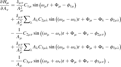 $$ \begin{aligned} \dfrac{\partial H_\mu }{\partial A_\nu }&= \dfrac{\delta _{\mu \nu }}{A_\mu ^2} C_{1\mu } \sin \left( \omega _\mu t + \Phi _\mu - \phi _{1\mu } \right) \nonumber \\&+ \dfrac{\delta _{\mu \nu }}{A_\mu ^2} {{\sum }}_{\lambda } A_\lambda C_{2\mu \lambda }\sin \left( (\omega _\mu - \omega _\lambda ) t + \Phi _\mu - \Phi _\lambda - \phi _{2\mu \lambda } \right) \nonumber \\&- \dfrac{1}{A_\mu } C_{2\mu \nu }\sin \left( (\omega _\mu - \omega _\nu ) t + \Phi _\mu - \Phi _\nu - \phi _{2\mu \nu } \right) \nonumber \\&+ \dfrac{\delta _{\mu \nu }}{A_\mu ^2} {{\sum }}_{\lambda } A_\lambda C_{3\mu \lambda }\sin \left( (\omega _\mu + \omega _\lambda ) t + \Phi _\mu + \Phi _\lambda - \phi _{3\mu \lambda } \right) \nonumber \\&- \dfrac{1}{A_\mu } C_{3\mu \nu }\sin \left( (\omega _\mu + \omega _\nu ) t + \Phi _\mu + \Phi _\nu - \phi _{3\mu \nu } \right)\ , \end{aligned} $$