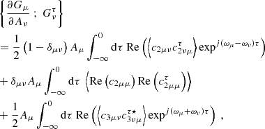 $$ \begin{aligned}&\left\{ \dfrac{\partial G_\mu }{\partial A_\nu } \ ; \ G_\nu ^\tau \right\} \nonumber \\&= \dfrac{1}{2}\left(1 - \delta _{\mu \nu } \right) A_\mu \displaystyle \int _{-\infty }^0 \mathrm{d} \tau \ \mathrm{Re} \left( \left\langle c_{2\mu \nu } c_{2\nu \mu }^\tau \right\rangle \exp ^{{j}(\omega _\mu - \omega _\nu ) \tau } \right) \nonumber \\&+ \delta _{\mu \nu } A_\mu \displaystyle \int _{-\infty }^0 \mathrm{d} \tau \ \left\langle \mathrm{Re} \left( c_{2\mu \mu } \right) \mathrm{Re} \left( c_{2\mu \mu }^\tau \right) \right\rangle \nonumber \\&+ \dfrac{1}{2} A_\mu \displaystyle \int _{-\infty }^0 \mathrm{d} \tau \ \mathrm{Re} \left( \left\langle c_{3\mu \nu } c_{3\nu \mu }^{\tau \star } \right\rangle \exp ^{{j}(\omega _\mu + \omega _\nu ) \tau } \right)\ , \end{aligned} $$