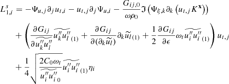 $$ \begin{aligned} L_{1,i}^s&= -\Psi _{u,j} \partial _j u_{{t},i} - u_{{t},j} \partial _j \Psi _{u,i} - \dfrac{G_{ij,0}}{\omega \rho _0} \mathfrak{I} \left( \Psi _{\xi ,k} \partial _k \left(u_{{t},j} K^\mathbf{x } \right) \right) \nonumber \\&+ \left(\dfrac{\partial G_{ij}}{\partial \widetilde{u_k^{\prime \prime } u_l^{\prime \prime }}} \widetilde{u_k^{\prime \prime } {u_l^{\prime \prime }}}_{(1)} + \dfrac{\partial G_{ij}}{\partial (\partial _k\widetilde{u_l})} \partial _k \widetilde{u_l}_{(1)} + \dfrac{1}{2} \dfrac{\partial G_{ij}}{\partial \epsilon } \omega _t \widetilde{u_i^{\prime \prime }u_i^{\prime \prime }}_{(1)} \right) u_{{t},j} \nonumber \\&+ \dfrac{1}{4}\sqrt{\dfrac{2 C_0 \omega _t}{\widetilde{u_i^{\prime \prime }u_i^{\prime \prime }}_0}} \widetilde{u_i^{\prime \prime }u_i^{\prime \prime }}_{(1)} \eta _i \end{aligned} $$