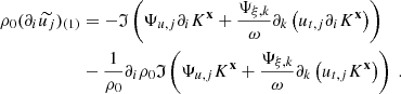 $$ \begin{aligned} \rho _0 (\partial _i \widetilde{u_j})_{(1)}&= - \mathfrak{I} \left( \Psi _{u,j} \partial _i K^\mathbf{x } + \dfrac{\Psi _{\xi ,k}}{\omega } \partial _k \left(u_{{t},j} \partial _i K^\mathbf{x }\right) \right) \nonumber \\&- \dfrac{1}{\rho _0} \partial _i \rho _0 \mathfrak{I} \left( \Psi _{u,j} K^\mathbf{x } + \dfrac{\Psi _{\xi ,k}}{\omega } \partial _k \left(u_{{t},j} K^\mathbf{x }\right) \right)\ . \end{aligned} $$