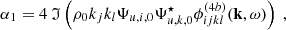 $$ \begin{aligned} \alpha _1 = 4 \ \mathfrak{I} \left( \rho _0 k_j k_l \Psi _{u,i,0} \Psi _{u,k,0}^\star \phi _{ijkl}^{(4b)}(\mathbf k ,\omega ) \right)\ , \end{aligned} $$