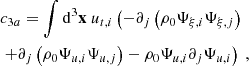 $$ \begin{aligned}&c_{3a} = \displaystyle \int \mathrm{d} ^3\mathbf x \ u_{t,i} \left( -\partial _j \left(\rho _0 \Psi _{\xi ,i} \Psi _{\xi ,j} \right) \right. \nonumber \\& \left. + \partial _j \left(\rho _0 \Psi _{u,i} \Psi _{u,j} \right) - \rho _0 \Psi _{u,i} \partial _j \Psi _{u,i} \right)\ , \end{aligned} $$