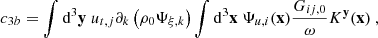 $$ \begin{aligned} c_{3b} = \displaystyle \int \mathrm{d} ^3\mathbf y \ u_{t,j} \partial _k \left(\rho _0 \Psi _{\xi ,k} \right) \displaystyle \int \mathrm{d} ^3\mathbf x \ \Psi _{u,i}(\mathbf x ) \dfrac{G_{ij,0}}{\omega } K^\mathbf{y }(\mathbf x )\ , \end{aligned} $$