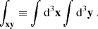 $$ \begin{aligned} \int _\mathbf{xy } \equiv \int \mathrm{d} ^3\mathbf x \int \mathrm{d} ^3\mathbf y \ . \end{aligned} $$