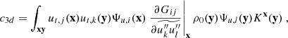 $$ \begin{aligned} c_{3d} = \displaystyle \int _\mathbf{xy } u_{{t},j}(\mathbf x ) u_{{t},k}(\mathbf y ) \Psi _{u,i}(\mathbf x ) \left.\dfrac{\partial G_{ij}}{\partial \widetilde{u_k^{\prime \prime }u_l^{\prime \prime }}}\right|_\mathbf{x } \rho _0(\mathbf y ) \Psi _{u,l}(\mathbf y ) K^\mathbf{x }(\mathbf y )\ , \end{aligned} $$