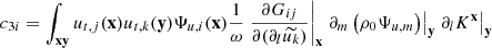 $$ \begin{aligned} c_{3i} = \displaystyle \int _\mathbf{xy } u_{{t},j}(\mathbf x ) u_{{t},k}(\mathbf y ) \Psi _{u,i}(\mathbf x ) \dfrac{1}{\omega } \left.\dfrac{\partial G_{ij}}{\partial (\partial _l \widetilde{u_k})}\right|_\mathbf{x } \left.\partial _m \left(\rho _0 \Psi _{u,m} \right)\right|_\mathbf{y } \left.\partial _l K^\mathbf{x }\right|_\mathbf{y } \end{aligned} $$