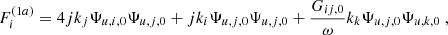 $$ \begin{aligned}&F_i^{(1a)} = 4 {j}k_j \Psi _{u,i,0} \Psi _{u,j,0} + {j}k_i \Psi _{u,j,0} \Psi _{u,j,0} + \dfrac{G_{ij,0}}{\omega } k_k \Psi _{u,j,0} \Psi _{u,k,0}\ , \end{aligned} $$
