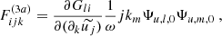 $$ \begin{aligned} &F_{ijk}^{(3a)} = \dfrac{\partial G_{li}}{\partial (\partial _k\widetilde{u_j})} \dfrac{1}{\omega } {j}k_m \Psi _{u,l,0} \Psi _{u,m,0}\ , \end{aligned} $$