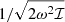 $ 1 / \sqrt{2 \omega^2 \mathcal{I}} $