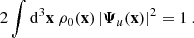 $$ \begin{aligned} 2 \displaystyle \int \mathrm{d} ^3\mathbf x \ \rho _0(\mathbf x ) \left|\boldsymbol{\Psi }_u(\mathbf x )\right|^2 = 1\ . \end{aligned} $$