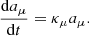 $$ \begin{aligned} \dfrac{\mathrm{d} a_\mu }{\mathrm{d} t} = \kappa _\mu a_\mu . \end{aligned} $$