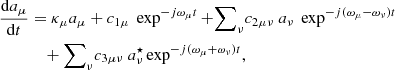 $$ \begin{aligned} \dfrac{\mathrm{d} a_\mu }{\mathrm{d} t}&= \kappa _\mu a_\mu + c_{1\mu } \ \exp ^{- {j}\omega _\mu t} + {{\sum }}_{\nu } c_{2\mu \nu } \ a_\nu \ \exp ^{-{j}(\omega _\mu - \omega _\nu )t} \nonumber \\&\;\;\; + {{\sum }}_{\nu } c_{3\mu \nu } \ a_\nu ^\star \exp ^{- {j}(\omega _\mu + \omega _\nu ) t}, \end{aligned} $$