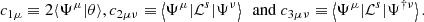 $$ \begin{aligned} c_{1\mu } \equiv 2 \langle {\Psi ^\mu | \theta }\rangle , c_{2\mu \nu } \equiv \left\langle {\Psi ^\mu | \mathcal{L} ^s | \Psi ^\nu }\right\rangle \ \text{ and} \ c_{3\mu \nu } \equiv \left\langle {\Psi ^\mu | \mathcal{L} ^s | \Psi ^{\dagger \nu }}\right\rangle . \end{aligned} $$