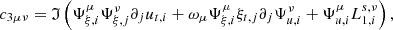 $$ \begin{aligned}&c_{3\mu \nu } = \mathfrak{I} \left( \Psi _{\xi ,i}^\mu \Psi _{\xi ,j}^\nu \partial _j u_{{t},i} + \omega _\mu \Psi _{\xi ,i}^\mu \xi _{{t},j} \partial _j \Psi _{u,i}^\nu + \Psi _{u,i}^\mu L_{1,i}^{s,\nu } \right), \end{aligned} $$