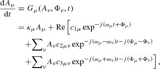 $$ \begin{aligned} \dfrac{\mathrm{d} A_\mu }{\mathrm{d} t}&\equiv G_\mu (A_\nu , \Phi _\nu , t) \nonumber \\&= \kappa _\mu A_\mu + \mathrm{Re} \left[ c_{1\mu } \exp ^{-{j}(\omega _\mu t + \Phi _\mu )}\right.\nonumber \\&\;\;\; \left.+ {{\sum }}_{\nu } A_\nu c_{2\mu \nu } \exp ^{-{j}(\omega _\mu - \omega _\nu )t - {j}(\Phi _\mu - \Phi _\nu )} \right. \nonumber \\&\;\;\; \left. + {{\sum }}_{\nu } A_\nu c_{3\mu \nu } \exp ^{-{j}(\omega _\mu + \omega _\nu ) t - {j}(\Phi _\mu + \Phi _\nu )} \right], \end{aligned} $$
