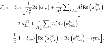$$ \begin{aligned} \mathcal{F} _{\mu \nu }&= \delta _{\mu \nu } \left[ \dfrac{1}{A_\mu ^2} \mathrm{Re} \left( \alpha _{1\mu } \right) + \dfrac{1}{A_\mu ^2} {{\sum }}_{\lambda \ne \mu } A_\lambda ^2 \mathrm{Re} \left( \alpha _{2\mu \lambda }^{(b)} \right) \right. \nonumber \\&\;\;\; + 2 \left. \alpha _{2\mu }^{(I)} + \dfrac{1}{A_\mu ^2} {{\sum }}_{\lambda } A_\lambda ^2 \mathrm{Re} \left( \alpha _{3\mu \lambda }^{(b)} \right) \right] \nonumber \\&\;\;\;\, \dfrac{1}{2}(1 - \delta _{\mu \nu }) \left[ \mathrm{Re} \left( \alpha _{3\mu \nu }^{(a)} \right) - \mathrm{Re} \left( \alpha _{2\mu \nu }^{(a)} \right) + \mathrm{sym.} \right], \end{aligned} $$