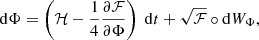 $$ \begin{aligned}&\mathrm{d} \Phi = \left(\mathcal{H} - \dfrac{1}{4} \dfrac{\partial \mathcal{F} }{\partial \Phi } \right) \ \mathrm{d} t + \sqrt{\mathcal{F} } \circ \mathrm{d} W_\Phi , \end{aligned} $$