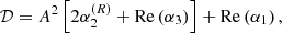 $$ \begin{aligned}&\mathcal{D} = A^2 \left[ 2 \alpha _2^{(R)} + \mathrm{Re} \left( \alpha _3 \right) \right] + \mathrm{Re} \left( \alpha _1 \right), \end{aligned} $$