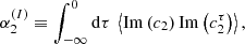 $$ \begin{aligned}&\alpha _2^{(I)} \equiv \displaystyle \int _{-\infty }^0 \mathrm{d} \tau \ \left\langle \mathrm{Im} \left( c_2 \right) \mathrm{Im} \left( c_2^\tau \right) \right\rangle , \end{aligned} $$