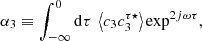 $$ \begin{aligned}&\alpha _3 \equiv \displaystyle \int _{-\infty }^0 \mathrm{d} \tau \ \left\langle c_3 c_3^{\tau \star } \right\rangle \exp ^{2 {j}\omega \tau }, \end{aligned} $$