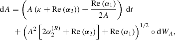 $$ \begin{aligned}&\mathrm{d} A = \left( A\left(\kappa + \mathrm{Re} \left( \alpha _3 \right) \right) + \dfrac{\mathrm{Re} \left(\alpha _1\right)}{2A} \right) \ \mathrm{d} t \nonumber \\&\qquad + \left( A^2 \left[ 2 \alpha _2^{(R)} + \mathrm{Re} \left( \alpha _3 \right) \right] + \mathrm{Re} \left( \alpha _1 \right) \right)^{1/2} \circ \mathrm{d} W_A, \end{aligned} $$