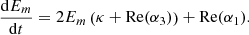 $$ \begin{aligned} \dfrac{\mathrm{d} E_m}{\mathrm{d} t} = 2 E_m \left( \kappa + \mathrm{Re} (\alpha _3)\right) + \mathrm{Re} (\alpha _1). \end{aligned} $$