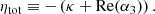 $$ \begin{aligned} \eta _\text{tot} \equiv -\left(\kappa + \mathrm{Re} (\alpha _3)\right). \end{aligned} $$