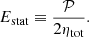 $$ \begin{aligned} E_\text{stat} \equiv \dfrac{\mathcal{P} }{2\eta _\text{tot}}. \end{aligned} $$