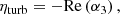$$ \begin{aligned} \eta _\text{turb}&= -\mathrm{Re} \left( \alpha _3 \right), \end{aligned} $$
