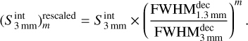 $\left( {S_{3{\rm{mm}}}^{{\mathop{\rm int}} }} \right)_m^{{\rm{rescaled}}} = S_{3{\rm{mm}}}^{{\mathop{\rm int}} } \times {\left( {{{{\rm{FWHM}}_{1.3{\rm{mm}}}^{{\rm{dec}}}} \over {{\rm{FWHM}}_{3{\rm{mm}}}^{{\rm{dec}}}}}} \right)^m}.$