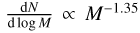 ${{dN} \over {{\rm{d}}\,\log M}} \propto {M^{ - 1.35}}$