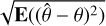 $\sqrt {{\bf{E}}\left( {{{\left( {\hat \theta - \theta } \right)}^2}} \right)} $