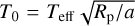 ${T_0} = {T_{{\rm{eff}}}}\sqrt {{{{R_{\rm{p}}}} \mathord{\left/ {\vphantom {{{R_{\rm{p}}}} a}} \right. \kern-\nulldelimiterspace} a}} $