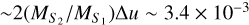 Mathematical equation: $ \sim {\rm{2}}\left( {{M_{{S_1}}} + {M_{{S_2}}}} \right){\rm{\Delta }}u \sim 3.4 \times {10^{ - 3}}$