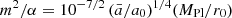 $ m^2/\alpha = 10^{-7/2} \, (\bar{a}/a_0)^{1/4} (M_{\mathrm{Pl}}/r_0) $