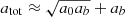 $ a_{\mathrm{tot}} \approx \sqrt{a_0 a_b} + a_b $