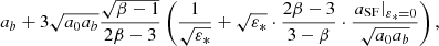 $$ \begin{aligned} a_b + 3 \sqrt{a_0 a_b} \frac{\sqrt{\beta -1}}{2 \beta - 3} \left(\frac{1}{\sqrt{\varepsilon _*}} + \sqrt{\varepsilon _*} \cdot \frac{2\beta -3}{3-\beta } \cdot \frac{\left.a_{\mathrm{SF} }\right|_{\varepsilon _*=0}}{\sqrt{a_0 a_b}} \right), \end{aligned} $$