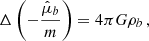 $$ \begin{aligned} \Delta \left(- \frac{\hat{\mu }_b}{m}\right)&= 4 \pi G \rho _b \,, \end{aligned} $$