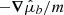 $ -\boldsymbol{\nabla} \hat{\mu}_b/m $
