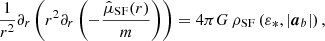 $$ \begin{aligned} \frac{1}{r^2} \partial _r \left(r^2 \partial _r \left(- \frac{\hat{\mu }_{\mathrm{SF} }(r)}{m}\right) \right) = 4 \pi G \, \rho _{\mathrm{SF} }\left(\varepsilon _*, |\boldsymbol{a}_b| \right), \end{aligned} $$