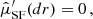 $$ \begin{aligned} \hat{\mu }_{\mathrm{SF} }^{\prime }(dr)&= 0\,, \end{aligned} $$
