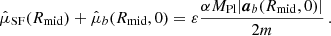 $$ \begin{aligned} \hat{\mu }_{\mathrm{SF} }(R_{\mathrm{mid} }) + \hat{\mu }_b(R_{\mathrm{mid} }, 0)&= \varepsilon \frac{\alpha M_{\mathrm{Pl} } |\boldsymbol{a}_b(R_{\mathrm{mid} }, 0)|}{2 m} \,. \end{aligned} $$