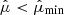 $ \hat{\mu} < \hat{\mu}_{\mathrm{min}} $