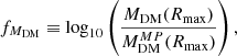 $$ \begin{aligned} {f_{M_\mathrm{DM} }}\equiv \log _{10}\left(\frac{M_{\mathrm{DM} }(R_{\mathrm{max} }) }{ M^{MP}_{\mathrm{DM} }(R_{\mathrm{max} }) } \right), \end{aligned} $$