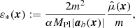 $$ \begin{aligned} \varepsilon _*(\boldsymbol{x}) := \frac{2 m^2}{\alpha M_{\mathrm{Pl} } |\boldsymbol{a}_b(\boldsymbol{x})|} \frac{\hat{\mu } (\boldsymbol{x})}{m}, \end{aligned} $$