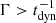 $ \Gamma > t_{\mathrm{dyn}}^{-1} $