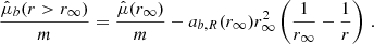 $$ \begin{aligned} \frac{\hat{\mu }_b(r > r_\infty )}{m} = \frac{\hat{\mu }(r_\infty )}{m} - a_{b,R}(r_\infty ) r_\infty ^2 \left(\frac{1}{r_\infty } - \frac{1}{r}\right) \,. \end{aligned} $$